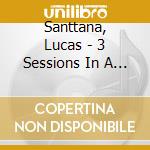 Santtana, Lucas - 3 Sessions In A Greenhouse cd