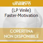 (LP Vinile) Faster-Motivation vinile