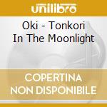 Oki - Tonkori In The Moonlight cd musicale