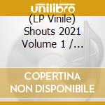 (LP Vinile) Shouts 2021 Volume 1 / Various vinile