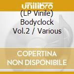 (LP Vinile) Bodyclock Vol.2 / Various vinile