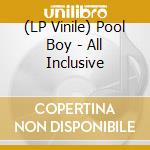 (LP Vinile) Pool Boy - All Inclusive vinile