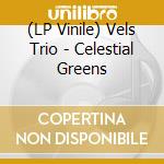 (LP Vinile) Vels Trio - Celestial Greens vinile