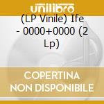 (LP Vinile) Ife - 0000+0000 (2 Lp) lp vinile