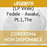 (LP Vinile) Fedele - Awake, Pt.1,The vinile