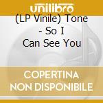 (LP Vinile) Tone - So I Can See You vinile