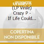 (LP Vinile) Crazy P - If Life Could Be This Way (7') vinile