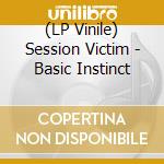 (LP Vinile) Session Victim - Basic Instinct vinile