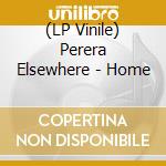 (LP Vinile) Perera Elsewhere - Home vinile