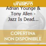 Adrian Younge & Tony Allen - Jazz Is Dead 018 cd