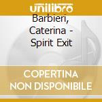 Barbieri, Caterina - Spirit Exit cd
