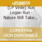 (LP Vinile) Run Logan Run - Nature Will Take Care Of You vinile