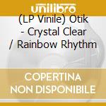 (LP Vinile) Otik - Crystal Clear / Rainbow Rhythm lp vinile