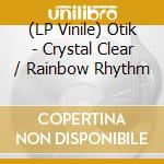 (LP Vinile) Otik - Crystal Clear / Rainbow Rhythm vinile