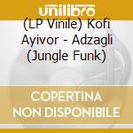(LP Vinile) Kofi Ayivor - Adzagli (Jungle Funk) lp vinile