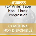 (LP Vinile) Tape Hiss - Linear Progression vinile