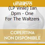 (LP Vinile) Ian Dpm - One For The Waltzers lp vinile