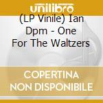 (LP Vinile) Ian Dpm - One For The Waltzers vinile