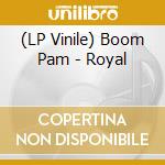 (LP Vinile) Boom Pam - Royal vinile