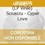 (LP Vinile) Scruscru - Cyper Love vinile
