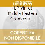 (LP Vinile) Middle Eastern Grooves / Various (2 Lp) vinile