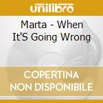Marta - When It'S Going Wrong cd