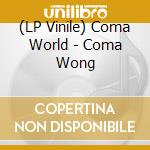 (LP Vinile) Coma World - Coma Wong vinile