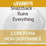 Snazzback - Ruins Everything cd