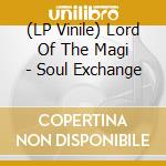 (LP Vinile) Lord Of The Magi - Soul Exchange lp vinile