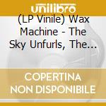 (LP Vinile) Wax Machine - The Sky Unfurls, The Dance Goes On vinile