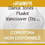 Darius Jones - Fluxkit Vancouver (Its Suite But Sacred) cd musicale