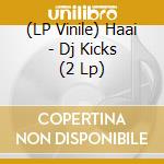 (LP Vinile) Haai - Dj Kicks (2 Lp) vinile