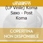 (LP Vinile) Koma Saxo - Post Koma vinile