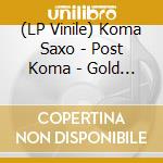 (LP Vinile) Koma Saxo - Post Koma - Gold Vinyl vinile