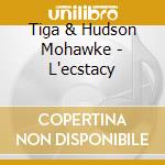 Tiga & Hudson Mohawke - L'ecstacy cd