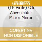 (LP Vinile) Olli Ahvenlahti - Mirror Mirror vinile