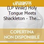 (LP Vinile) Holy Tongue Meets Shackleton - The Tumbling Psychic Joy Of Now vinile