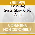 (LP Vinile) Soren Skov Orbit - Adrift vinile