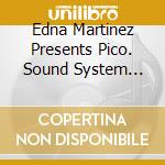 Edna Martinez Presents Pico. Sound System Culture From The Colombian Caribbean / Various cd