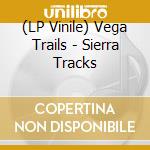 (LP Vinile) Vega Trails - Sierra Tracks vinile