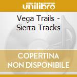 Vega Trails - Sierra Tracks cd