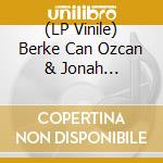 (LP Vinile) Berke Can Ozcan & Jonah Parzen-Johnson - It Was Always Time vinile