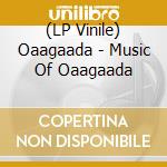 (LP Vinile) Oaagaada - Music Of Oaagaada vinile