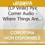 (LP Vinile) Pye Corner Audio - Where Things Are Hollow: No Tomorrow vinile