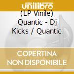 (LP Vinile) Quantic - Dj Kicks / Quantic vinile