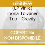 (LP Vinile) Joona Toivanen Trio - Gravity vinile