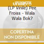 (LP Vinile) Pee Froiss - Wala Wala Bok? vinile