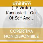 (LP Vinile) Kannaste4 - Out Of Self And Into Others vinile