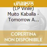 (LP Vinile) Muito Kaballa - Tomorrow A Flower vinile