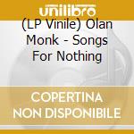 (LP Vinile) Olan Monk - Songs For Nothing vinile